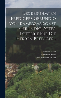 Des Beruhmten Predigers Gerundio Von Kampazas, Sonst Gerundio Zotes, Lotterie Fur Die Herren Prediger... - Hahn, Modest, and Jose Francisco De Isla (Creator), and Zotes, Gerundio