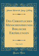 Des Christlichen Menschenfreunds Biblische Erzhlungen, Vol. 2 of 2 (Classic Reprint)