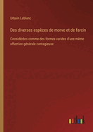 Des diverses esp?ces de morve et de farcin: Consid?r?es comme des formes vari?es d'une m?me affection g?n?rale contagieuse