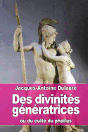 Des Divinites Generatrices: Ou Du Culte Du Phallus