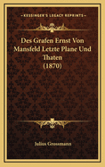 Des Grafen Ernst Von Mansfeld Letzte Plane Und Thaten (1870)