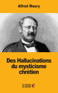 Des Hallucinations Du Mysticisme Chretien