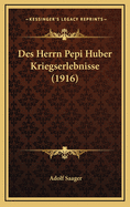 Des Herrn Pepi Huber Kriegserlebnisse (1916)