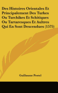 Des Histoires Orientales Et Principalement Des Turkes Ou Turchikes Et Schitiques Ou Tartaresques Et Aultres Qui En Sont Descendues (1575)