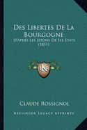 Des Libertes De La Bourgogne: D'Apres Les Jetons De Ses Etats (1851)