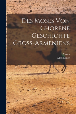 Des Moses Von Chorene Geschichte Gross-Armeniens - Moses, and Lauer, Max