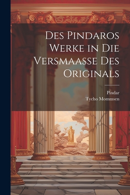 Des Pindaros Werke in Die Versmaasse Des Originals - Pindar, and Mommsen, Tycho