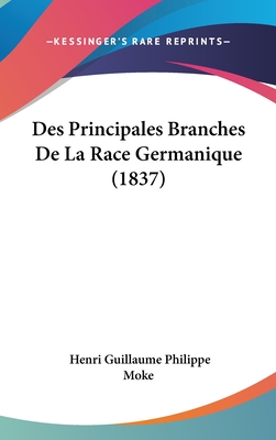 Des Principales Branches de La Race Germanique (1837) - Moke, Henri Guillaume Philippe