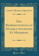 Des Reprsentations En Musique Anciennes Et Modernes (Classic Reprint)