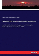 Des Ritters Carl von Linne vollstndiges Natursystem: nach der zwlften lateinischen Ausgabe und nach Anleitung des hollndischen Houttuynischen Werks - 3. Teil