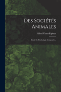 Des Societes Animales: Etude de Psychologie Comparee...