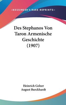 Des Stephanos Von Taron Armenische Geschichte (1907) - Gelzer, Heinrich (Translated by), and Burckhardt, August (Translated by)