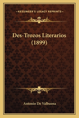 Des-Trozos Literarios (1899) - De Valbuena, Antonio