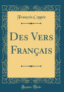 Des Vers Franais (Classic Reprint)