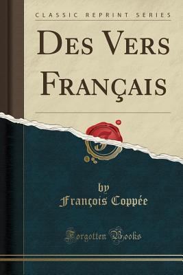 Des Vers Fran?ais (Classic Reprint) - Coppee, Francois