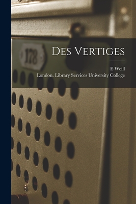 Des Vertiges [electronic Resource] - Weill, E, and University College, London Library S (Creator)