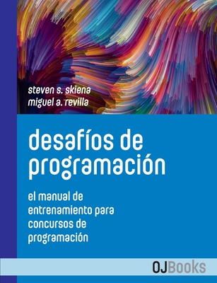 Desafos de programacin: El manual de entrenamiento para concursos de programacin - Revilla, Miguel A, and Revilla Rodrguez, Miguel (Translated by), and Skiena, Steven S