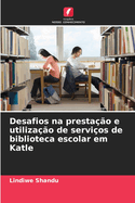 Desafios na presta??o e utiliza??o de servi?os de biblioteca escolar em Katle