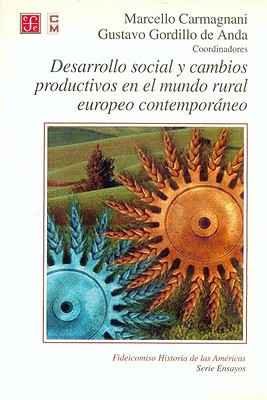 Desarrollo Social y Cambios Productivos En El Mundo Rural Europeo Contemporaneo - Carrera, Mario Alberto, and Carmagnani, Marcello