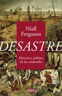 Desastre: Historia Y Poltica de Las Catstrofes / The Politics of Catastrophe