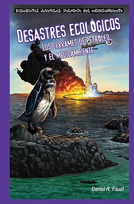 Desastres Ecolgicos: Los Derrames de Petrleo Y El Medioambiente (Sinister Sludge: Oil Spills and the Environment) - Faust, Daniel R
