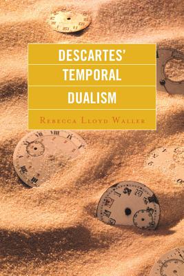 Descartes' Temporal Dualism - Lloyd Waller, Rebecca