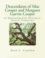 Descendants of Silas Cooper and Margaret Garvin Cooper: Of Orangeburgh District, South Carolina