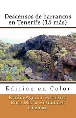 Descensos de barrancos en Tenerife (15 ms) (Edici?n en Color) - Hernandez Guzman, Rosa Maria, and Aguilar Gutierrez, Emilio