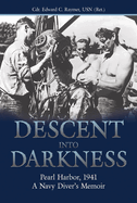Descent Into Darkness: Pearl Harbor, 1941: A Navy Diver's Memoir
