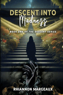 Descent Into Madness: Book One of the Descent Series