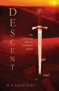 Descent: The Forty Days After the Crucifixion of Jesus