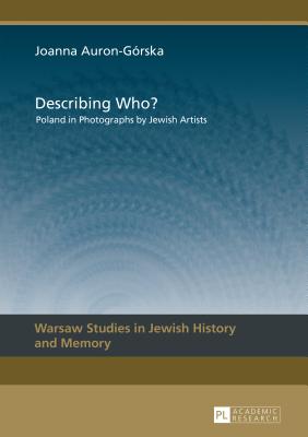 Describing Who?: Poland in Photographs by Jewish Artists - Auron-Gorska, Joanna