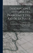 Descripcion  Historia Del Paraguay Y Del Rio De La Plata: Obra Pstuma De Con Flix De Azara ...