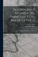 Descripcion  Historia Del Paraguay Y Del Rio De La Plata: Obra Pstuma De Con Flix De Azara ...