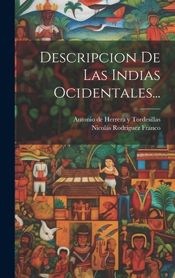 Descripcion de Las Indias Ocidentales... - Antonio De Herrera y Tordesillas (Creator), and Nicolas Rodriguez Franco ((Madrid)) (Creator)