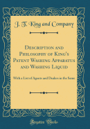 Description and Philosophy of King's Patent Washing Apparatus and Washing Liquid: With a List of Agents and Dealers in the Same (Classic Reprint)