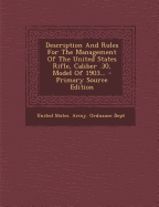 Description and Rules for the Management of the United States Rifle, Caliber .30, Model of 1903...