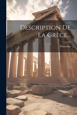 Description de La Grece... - Pausanias (Creator)