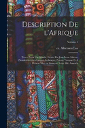 Description de l'Afrique; tierce partie du monde, escrite par Jean Leon African. Premirement en langue Arabesque, puis en Toscane et  prsent mise en Franois. Nouv. d. annote; Volume 1