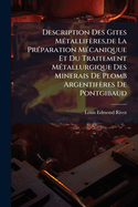 Description Des Gites M(c)tallifres, de La Pr(c)paration M(c)caniquue Et Du Traitement M(c)tallurgique Des Minerais De Plomb Argentifres De Pontgibaud