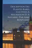 Description Des Plantes Rares Cultivees a Malmaison Et a Navarre /Par Aime Bonpland.