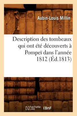 Description Des Tombeaux Qui Ont ?t? D?couverts ? Pompe? Dans l'Ann?e 1812 (?d.1813) - Millin, Aubin-Louis