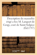 Description Du Mausole rig a Feu M. Languet de Gergy, Cur de Saint Sulpice: Par Les Soins de M. Le Cur & de Mrs Les Marguilliers de Cette Paroisse