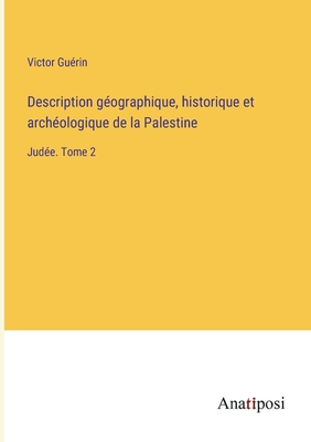 Description gographique, historique et archologique de la Palestine: Jude. Tome 2 - Gurin, Victor