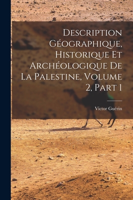 Description Gographique, Historique Et Archologique De La Palestine, Volume 2, part 1 - Gurin, Victor