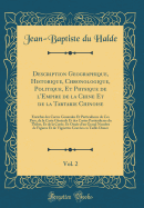 Description Geographique, Historique, Chronologique, Politique, Et Physique de l'Empire de la Chine Et de la Tartarie Chinoise, Vol. 2: Enrichie Des Cartes Generales Et Particulieres de Ces Pays, de la Carte Gnrale Et Des Cartes Particulieres Du Thibe