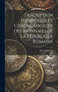 Description Historique Et Chronologique Des Monnaies de la R?publique Romaine: Vulgairement Appel?es Monnaies Consulaires; Volume 1