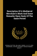 Description Of A Medival Merchant's Mark And Some Remarks Upon Seals Of The Same Period