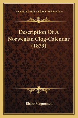 Description of a Norwegian Clog-Calendar (1879) - Magnusson, Eirikr