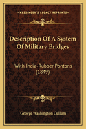 Description of a System of Military Bridges: With India-Rubber Pontons (1849)